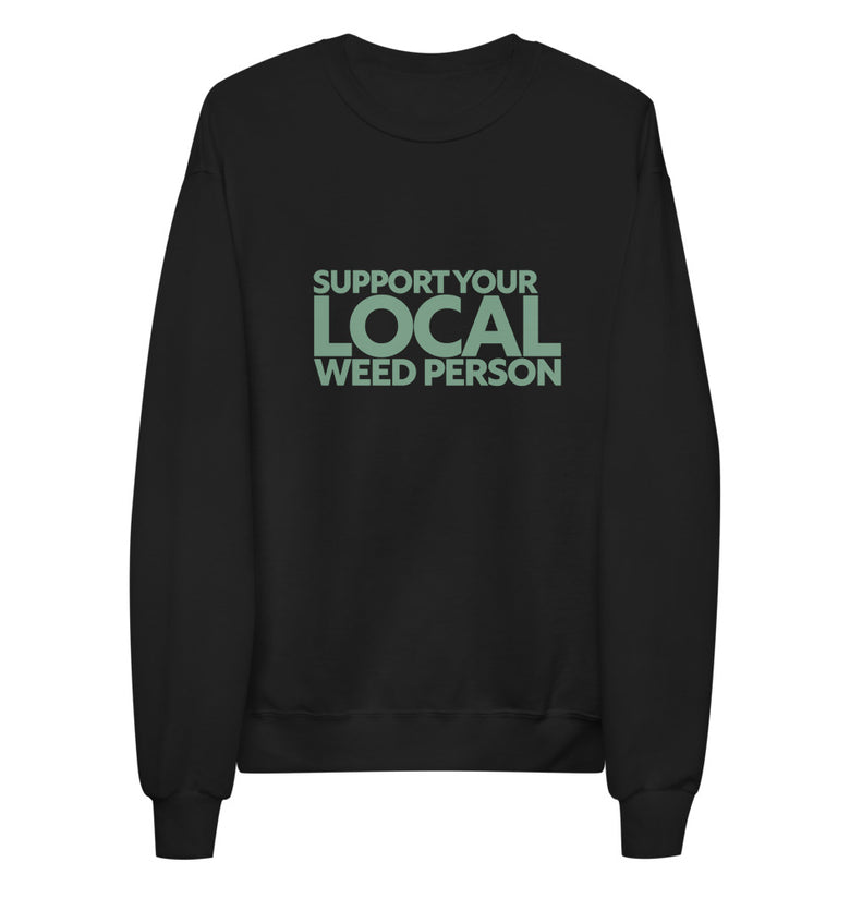 Support Your Local Weed Person Unisex fleece sweatshirt