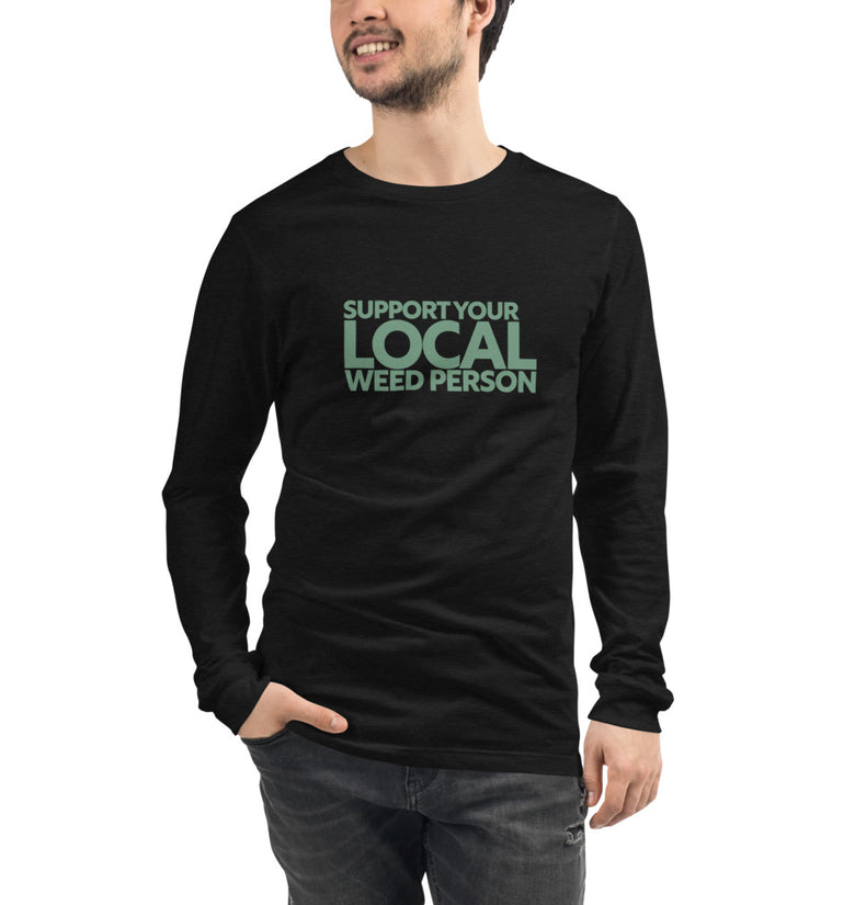 Support Your Local Weed Person Unisex Long Sleeve Tee